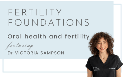 Oral Health and Fertility with Dr Victoria Sampson